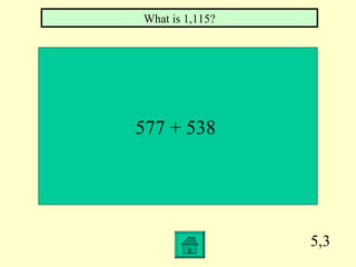 What is 1,115?




577 + 538




                 5,3
 