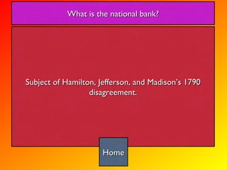 Subject of Hamilton, Jefferson, and Madison’s 1790 disagreement. What is the national bank? Home 