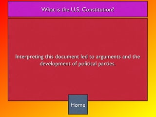 Interpreting this document led to arguments and the development of political parties. What is the U.S. Constitution? Home 