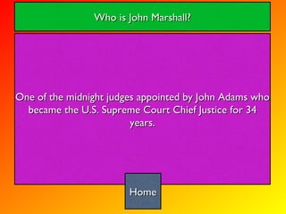 One of the midnight judges appointed by John Adams who became the U.S. Supreme Court Chief Justice for 34 years. Who is John Marshall? Home 