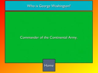 Commander of the Continental Army. Who is George Washington? Home 