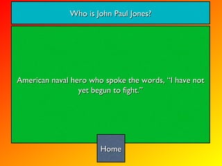 American naval hero who spoke the words, “I have not yet begun to fight.” Who is John Paul Jones? Home 