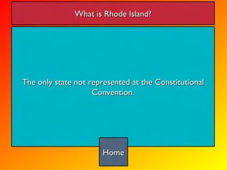 The only state not represented at the Constitutional Convention. What is Rhode Island? Home 