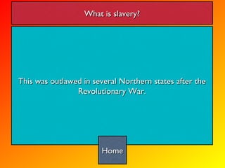 This was outlawed in several Northern states after the Revolutionary War. What is slavery? Home 