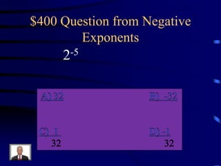 $400 Question from Negative
Exponents
-5
2

 
