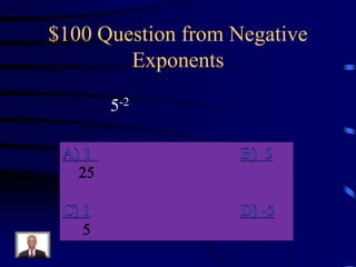 $100 Question from Negative
Exponents
5-2

 