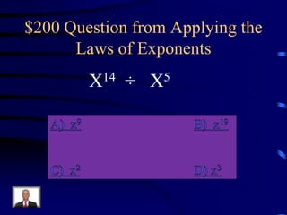 $200 Question from Applying the
Laws of Exponents
14
X

÷

5
X

 