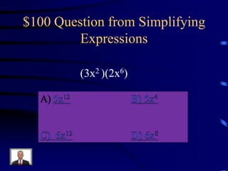 $100 Question from Simplifying
Expressions
(3x2 )(2x6)

 