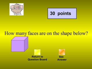 How many faces are on the shape below? Return to Question Board 30  points See   Answer 