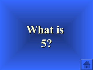 What isWhat is
5?5?
 