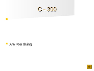 C - 300C - 300
 _________ (do) anything later? I thought we
could go out.
 Are you doingAre you doing
 