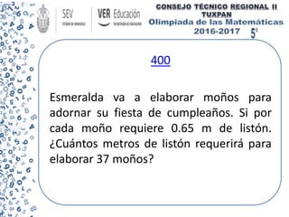 400
Esmeralda va a elaborar moños para
adornar su fiesta de cumpleaños. Si por
cada moño requiere 0.65 m de listón.
¿Cuántos metros de listón requerirá para
elaborar 37 moños?
 