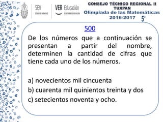 500
De los números que a continuación se
presentan a partir del nombre,
determinen la cantidad de cifras que
tiene cada uno de los números.
a) novecientos mil cincuenta
b) cuarenta mil quinientos treinta y dos
c) setecientos noventa y ocho.
 