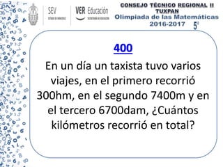 400
En un día un taxista tuvo varios
viajes, en el primero recorrió
300hm, en el segundo 7400m y en
el tercero 6700dam, ¿Cuántos
kilómetros recorrió en total?
 