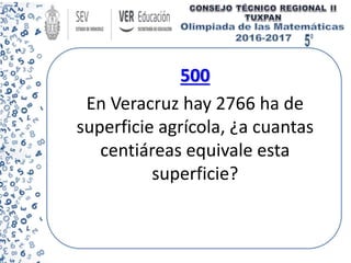 500
En Veracruz hay 2766 ha de
superficie agrícola, ¿a cuantas
centiáreas equivale esta
superficie?
 