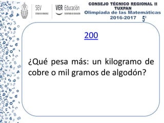 200
¿Qué pesa más: un kilogramo de
cobre o mil gramos de algodón?
 