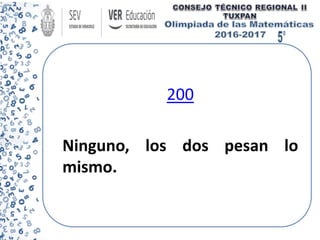 200
Ninguno, los dos pesan lo
mismo.
 