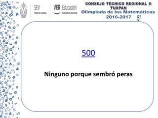 500
Ninguno porque sembró peras
 