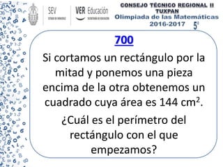 700
Si cortamos un rectángulo por la
mitad y ponemos una pieza
encima de la otra obtenemos un
cuadrado cuya área es 144 cm2.
¿Cuál es el perímetro del
rectángulo con el que
empezamos?
 