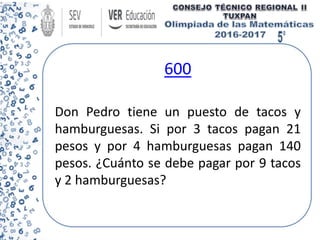 600
Don Pedro tiene un puesto de tacos y
hamburguesas. Si por 3 tacos pagan 21
pesos y por 4 hamburguesas pagan 140
pesos. ¿Cuánto se debe pagar por 9 tacos
y 2 hamburguesas?
 