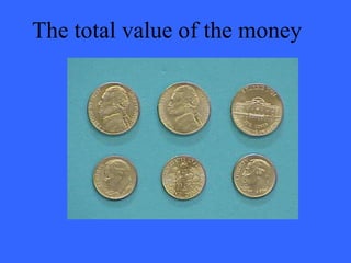 The total value of the money
 
