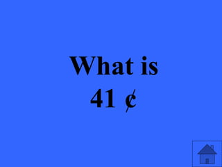 What is
41 ¢
 