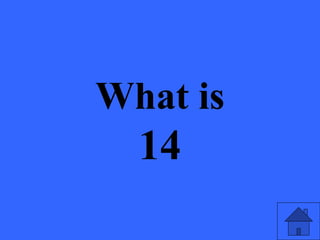 What is
14
 
