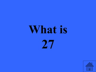 What is
27
 