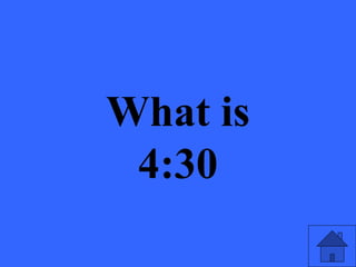 What is
4:30
 