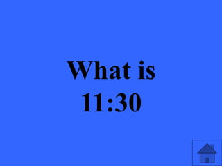 What is
11:30
 