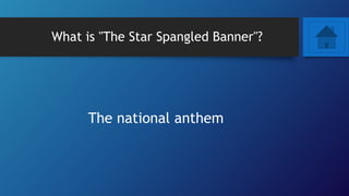 What is "The Star Spangled Banner"?
The national anthem
 