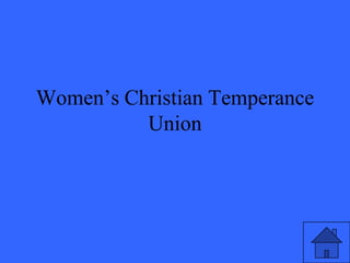 Women’s Christian Temperance
          Union
 