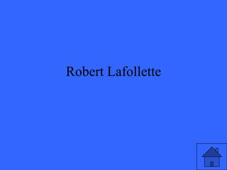 Robert Lafollette
 