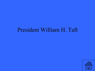 President William H. Taft
 