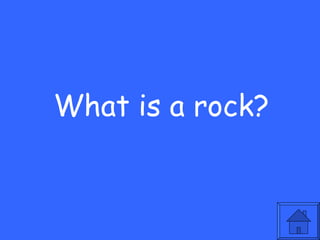 What is a rock?
 
