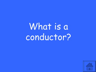 What is a
conductor?
 