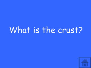 What is the crust? 