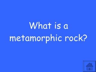 What is a metamorphic rock? 