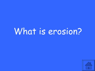 What is erosion? 