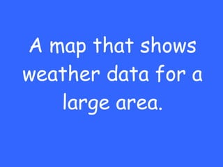 A map that shows weather data for a large area. 