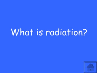 What is radiation? 