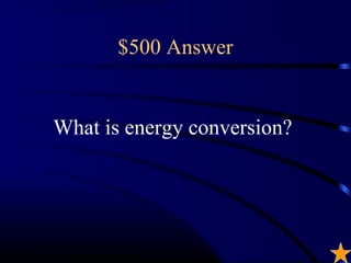 $500 Answer


What is energy conversion?
 