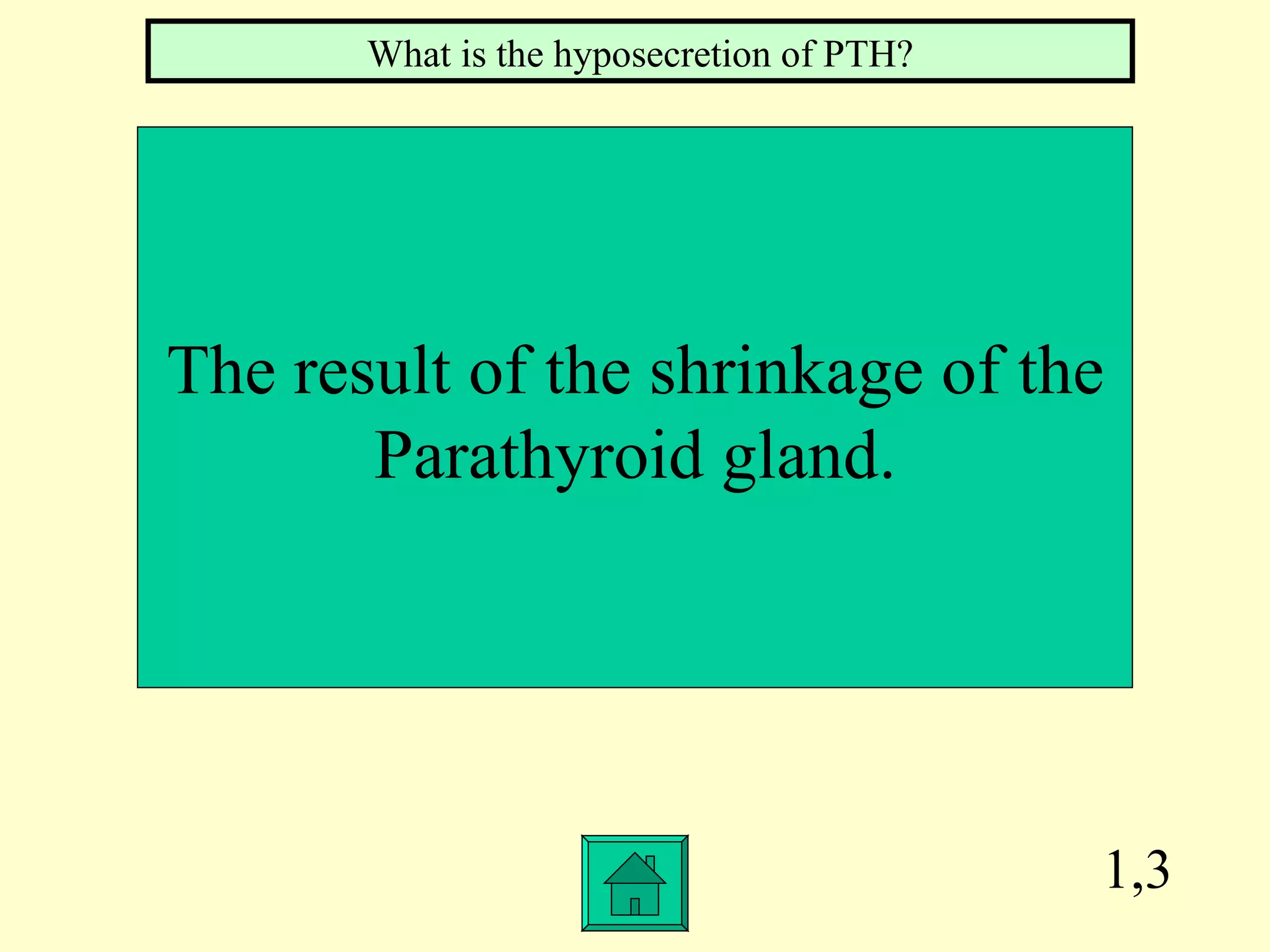 1,3 The result of the shrinkage of the Parathyroid gland. What is the hyposecretion of PTH?