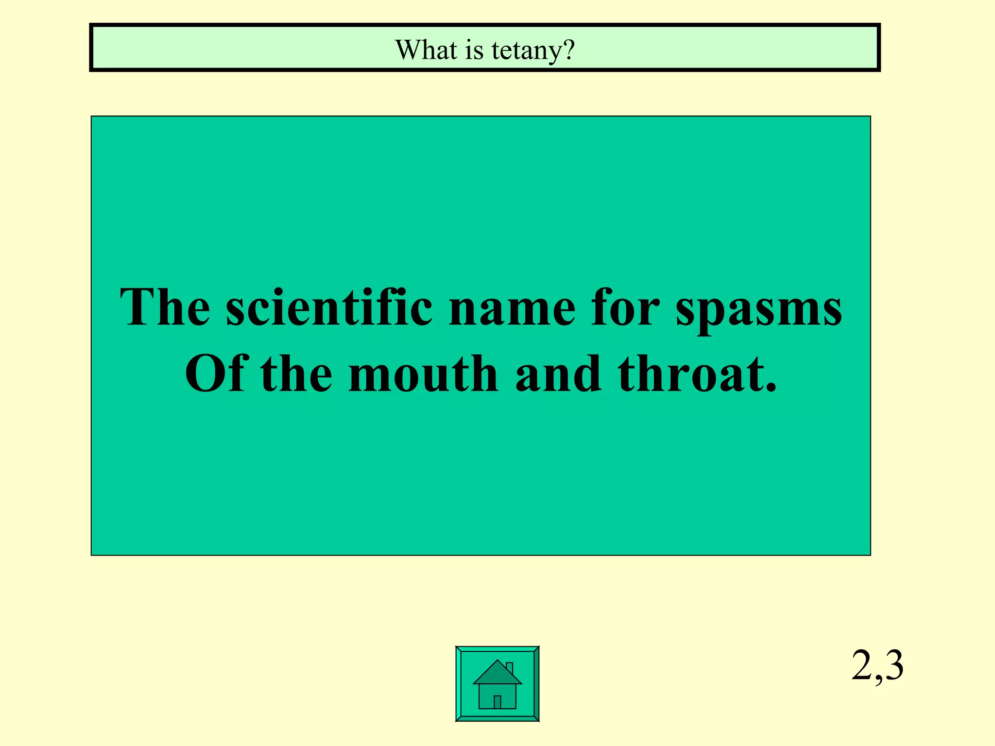 2,3 The scientific name for spasms Of the mouth and throat. What is tetany?