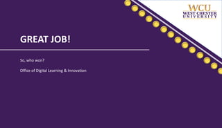 GREAT JOB!
So, who won?
Office of Digital Learning & Innovation
 