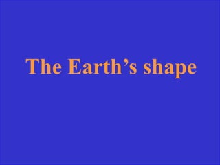 The Earth’s shape
 