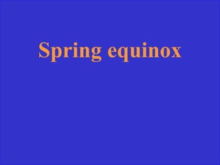 Spring equinox
 