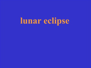 lunar eclipse
 