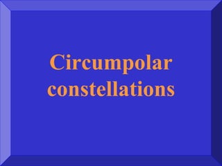 Circumpolar
constellations
 