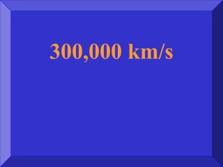 300,000 km/s
 